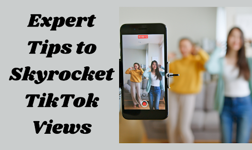 Expert Tips to Skyrocket TikTok Views