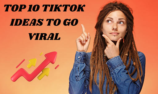 Top 10 TikTok Ideas to go Viral