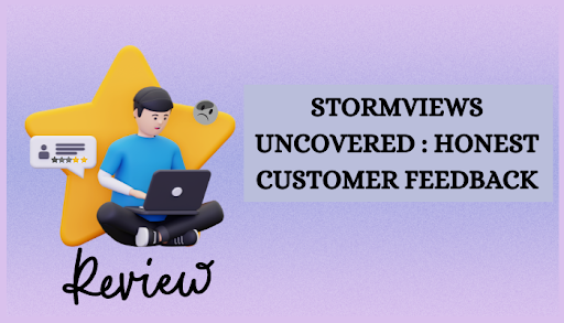 Stormviews Uncovered: Honest Customer Feedback and Ratings