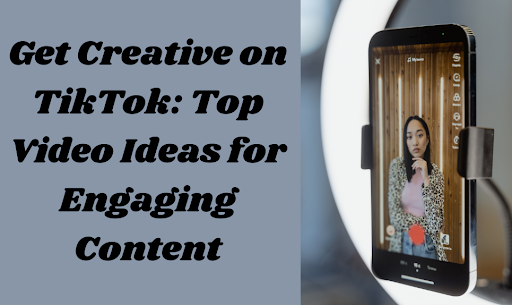 Get Creative on TikTok: Top Video Ideas for Engaging Content