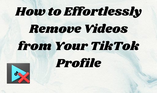 How to Effortlessly Remove Videos from Your TikTok Profile