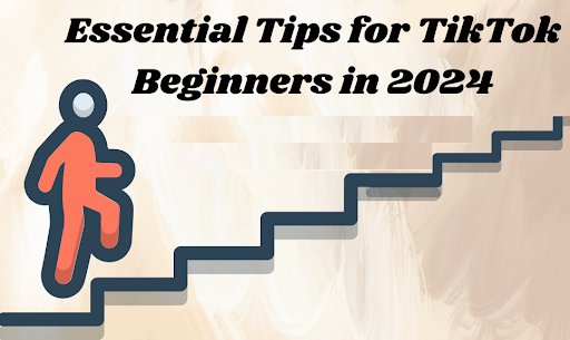 Essential Tips for TikTok Beginners in 2024